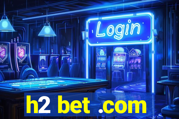 h2 bet .com